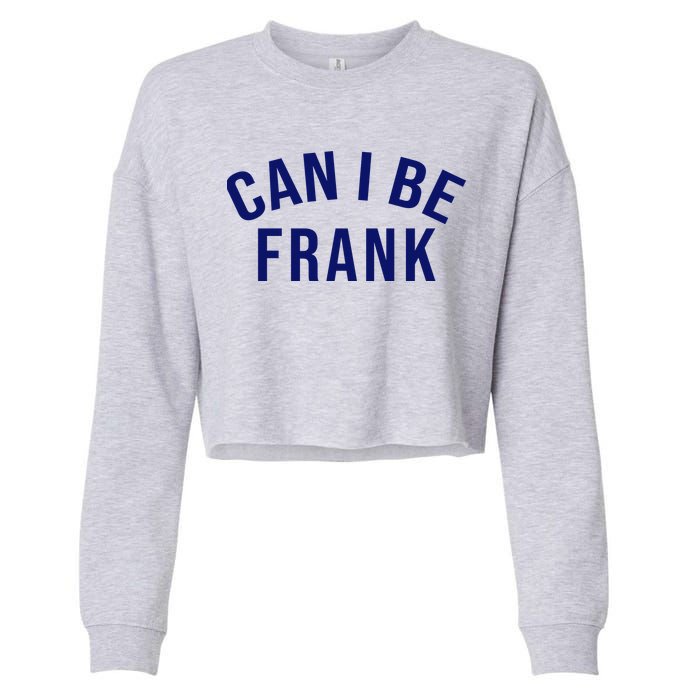 Can I Be Frank Funny Sarcasm Cropped Pullover Crew
