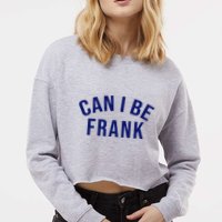 Can I Be Frank Funny Sarcasm Cropped Pullover Crew