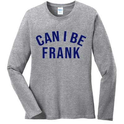 Can I Be Frank Funny Sarcasm Ladies Long Sleeve Shirt