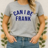 Can I Be Frank Funny Sarcasm Womens T-Shirt