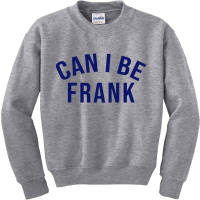 Can I Be Frank Funny Sarcasm Kids Sweatshirt