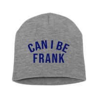Can I Be Frank Funny Sarcasm Short Acrylic Beanie