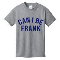 Can I Be Frank Funny Sarcasm Kids T-Shirt