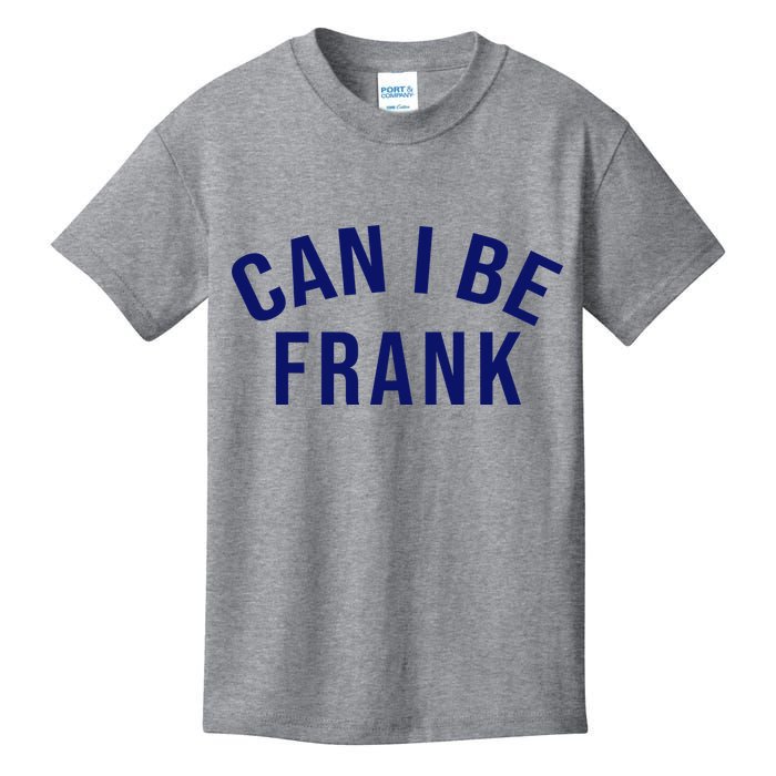 Can I Be Frank Funny Sarcasm Kids T-Shirt
