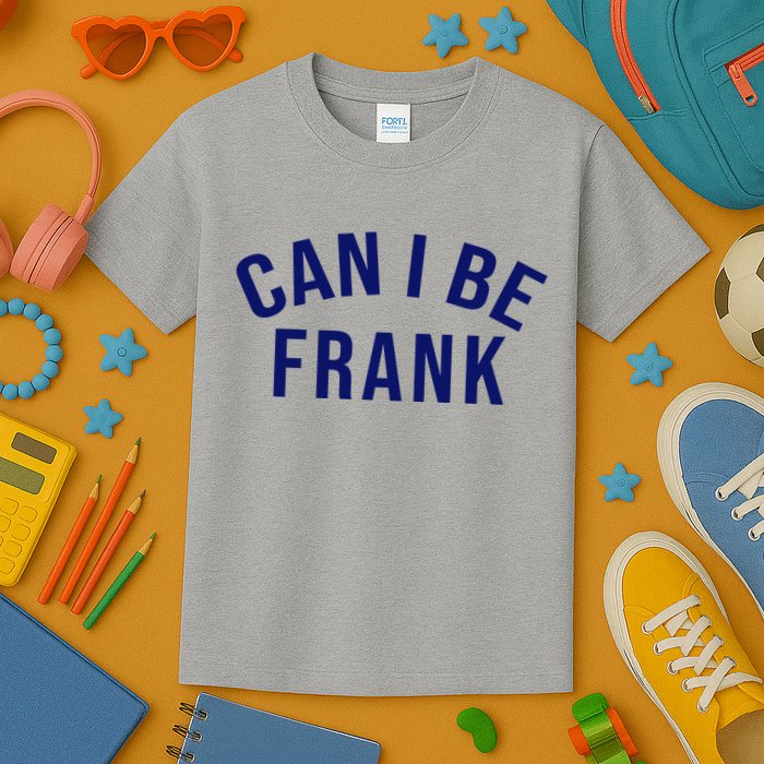 Can I Be Frank Funny Sarcasm Kids T-Shirt