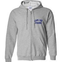 Can I Be Frank Funny Sarcasm Full Zip Hoodie