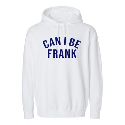 Can I Be Frank Funny Sarcasm Garment-Dyed Fleece Hoodie