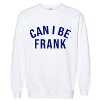 Can I Be Frank Funny Sarcasm Garment-Dyed Sweatshirt