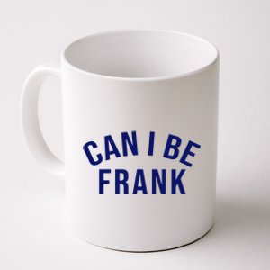 Can I Be Frank Funny Sarcasm Coffee Mug