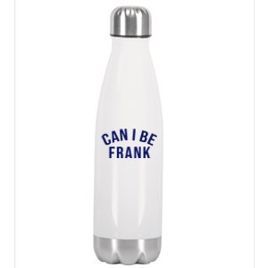 Can I Be Frank Funny Sarcasm Stainless Steel Insulated Water Bottle