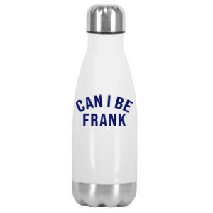 Can I Be Frank Funny Sarcasm Stainless Steel Insulated Water Bottle