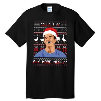 Could I Be Any More Merry Chandler Bing Christmas Rip Rest In Peace Tall T-Shirt