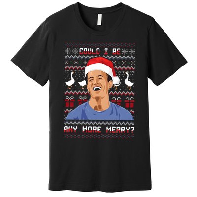 Could I Be Any More Merry Chandler Bing Christmas Rip Rest In Peace Premium T-Shirt