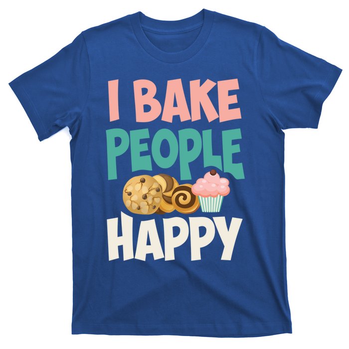 Cute I Bake People Happy Funny Baking Quote Cake Baker Gift Great Gift T-Shirt