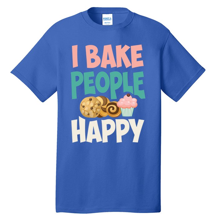 Cute I Bake People Happy Funny Baking Quote Cake Baker Gift Great Gift Tall T-Shirt