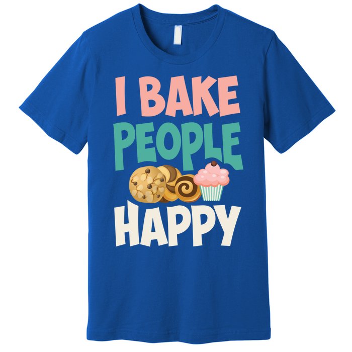 Cute I Bake People Happy Funny Baking Quote Cake Baker Gift Great Gift Premium T-Shirt