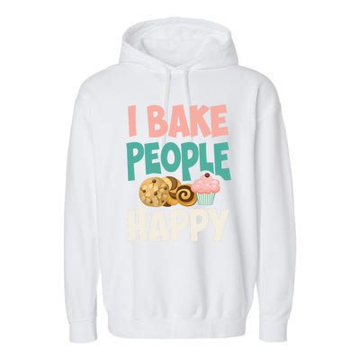 Cute I Bake People Happy Funny Baking Quote Cake Baker Gift Great Gift Garment-Dyed Fleece Hoodie