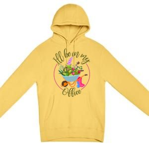 Cute I'll Be In My Office Gardening Fan Premium Pullover Hoodie