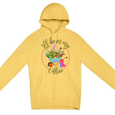 Cute I'll Be In My Office Gardening Fan Premium Pullover Hoodie