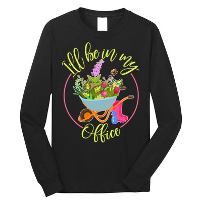 Cute I'll Be In My Office Gardening Fan Long Sleeve Shirt