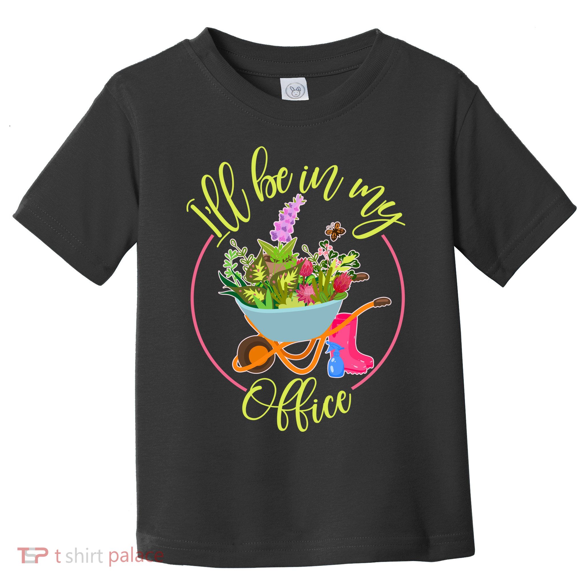 Cute I'll Be In My Office Gardening Fan Toddler T-Shirt