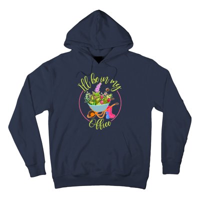 Cute I'll Be In My Office Gardening Fan Hoodie