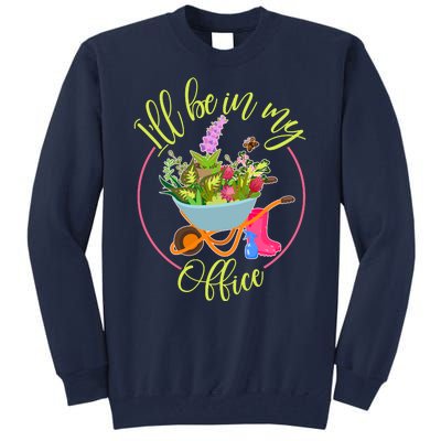 Cute I'll Be In My Office Gardening Fan Tall Sweatshirt