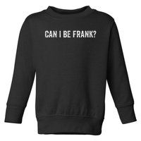 Can I Be Frank Funny Sarcasm For Women Toddler Sweatshirt