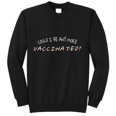 Could I Be Any More Vaccinated Sweatshirt