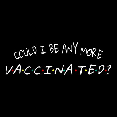 Could I Be Any More Vaccinated T-Shirt