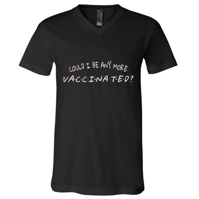 Could I Be Any More Vaccinated V-Neck T-Shirt