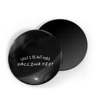 Could I Be Any More Vaccinated Magnet