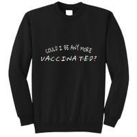 Could I Be Any More Vaccinated Tall Sweatshirt