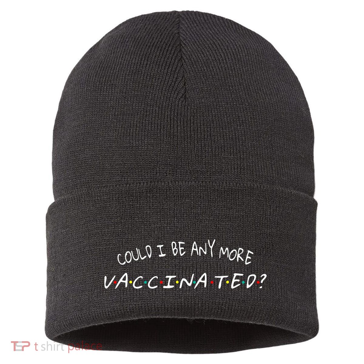 Could I Be Any More Vaccinated Sustainable Knit Beanie
