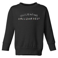 Could I Be Any More Vaccinated Toddler Sweatshirt