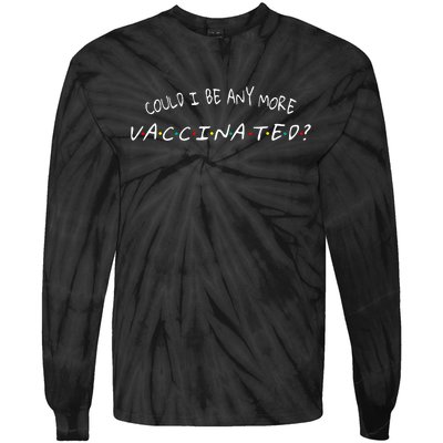 Could I Be Any More Vaccinated Tie-Dye Long Sleeve Shirt