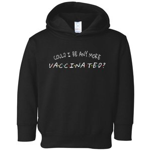 Could I Be Any More Vaccinated Toddler Hoodie