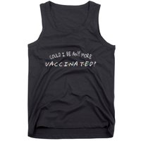 Could I Be Any More Vaccinated Tank Top