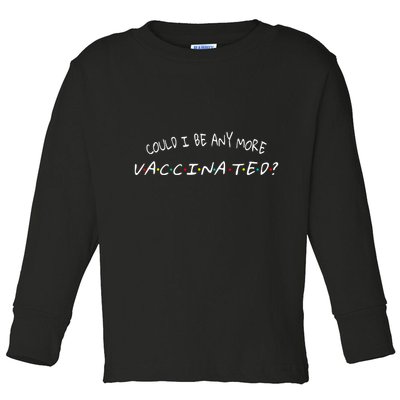 Could I Be Any More Vaccinated Toddler Long Sleeve Shirt