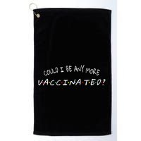 Could I Be Any More Vaccinated Golf Towel