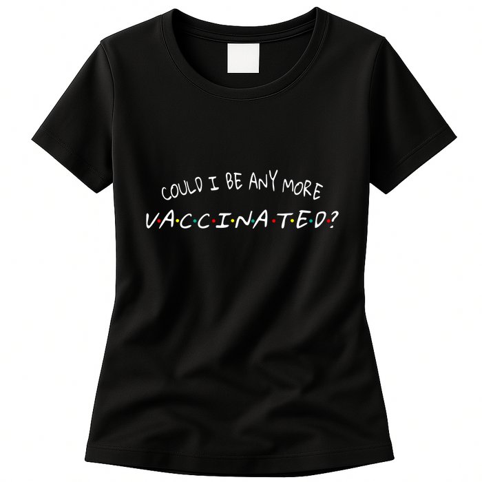 Could I Be Any More Vaccinated Womens T-Shirt