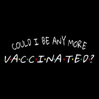 Could I Be Any More Vaccinated Womens T-Shirt