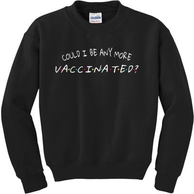 Could I Be Any More Vaccinated Kids Sweatshirt