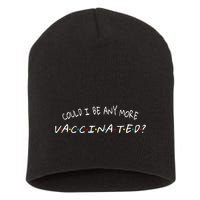 Could I Be Any More Vaccinated Short Acrylic Beanie