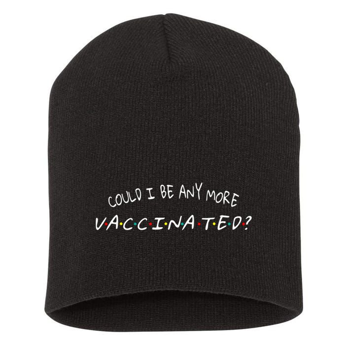 Could I Be Any More Vaccinated Short Acrylic Beanie
