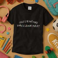 Could I Be Any More Vaccinated Kids T-Shirt