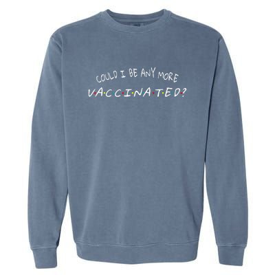 Could I Be Any More Vaccinated Garment-Dyed Sweatshirt