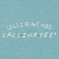 Could I Be Any More Vaccinated Sueded Cloud Jersey T-Shirt