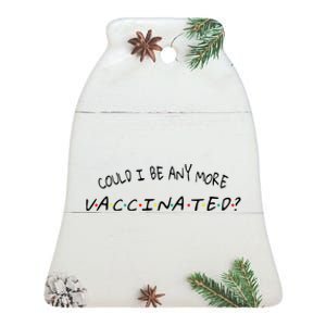 Could I Be Any More Vaccinated Ceramic Bell Ornament