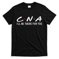 C.n.a I'll Be There For You T-Shirt